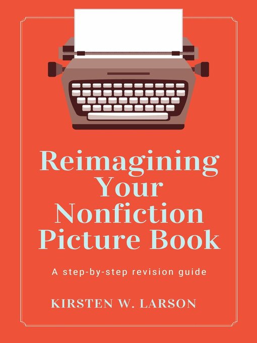 Title details for Reimagining Your Nonfiction Picture Book by Kirsten W. Larson - Available